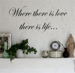 wallstickers - Where there is love, there is life.